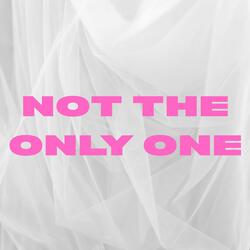 Not The Only One