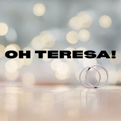 Oh Teresa!