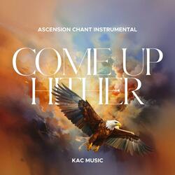 Ascension Chant Instrumental(Come Up Hither)