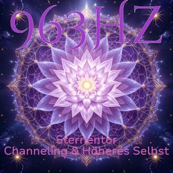 963 Hz Channeling & Höheres Selbst