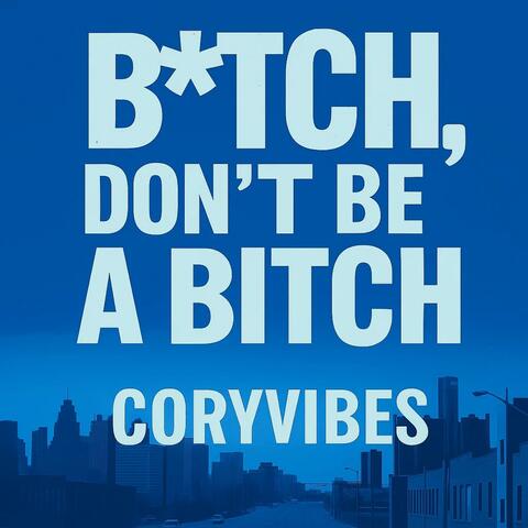 Bitch, Don’t Be a Bitch