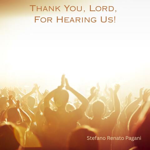 Thank You, Lord, For Hearing Us!