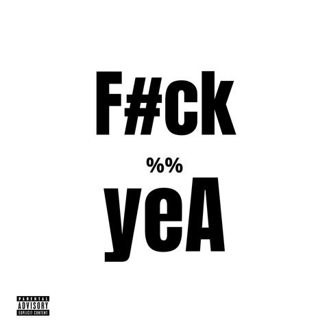 F#ck YeA
