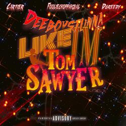 Like Im Tom Sawyer (feat. Deeboystunna, Dgreedy, Cartier & FoolieChoppahqual)