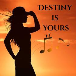 Destiny is Yours.