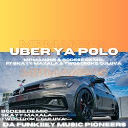 Uber Ya Polo (feat. Bodese De Mic, Skayy Maxala & Twostroke Guluva & MpMan205)