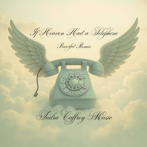 If Heaven Had A Telephone (Powerful Remix)