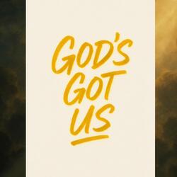 God's Got Us (a love letter)