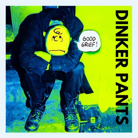 DINKER PANTS "GOOD GRIEF"