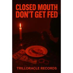 Closed Mouth Don't Get Fed