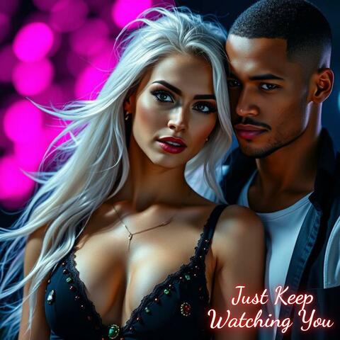 Just Keep Watching You