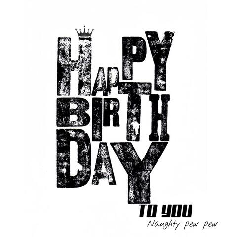 BIRTHDAY SONG (NAUGHTY PEW PEW)