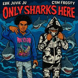 Only Sharks Here (feat. EBK Juvie Ju)