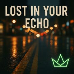 Lost In Your Echo