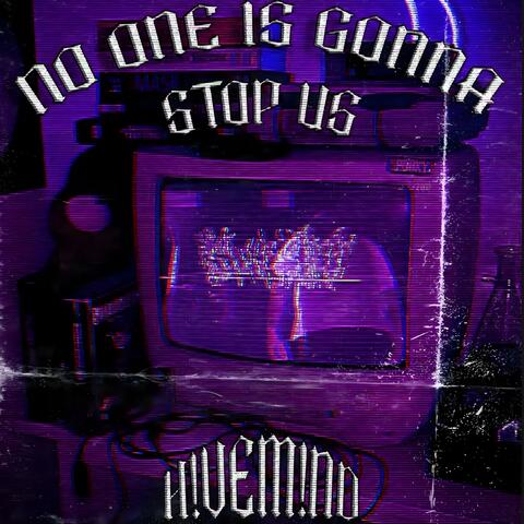 NO ONE IS GONNA STOP US (feat. 0p!0n & theyhateglobal)