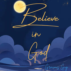 Believe In God