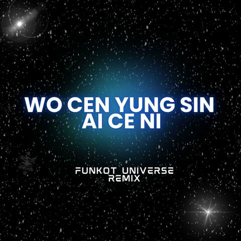 Wo Cen Yung Sin Ai Ce Ni (Funkot Universe Remix)
