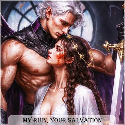 My Ruin, Your Salvation