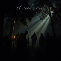 He took everything