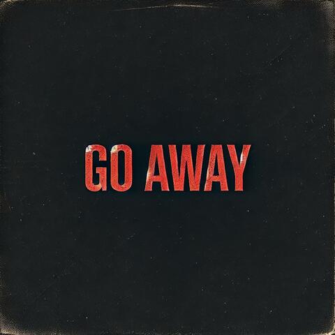 GO AWAY