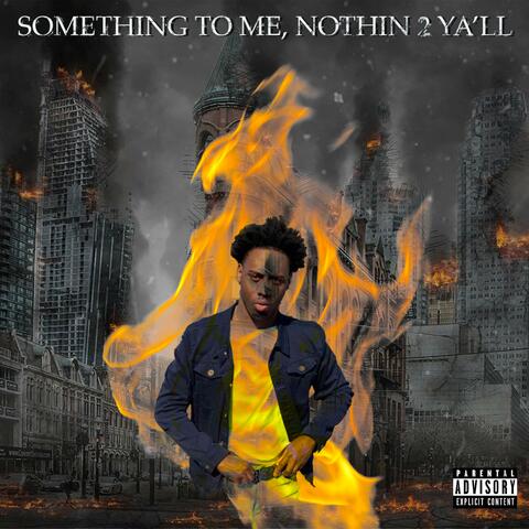 Something to Me, Nothing 2 Yall