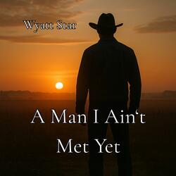 A Man I Ain't Met Yet
