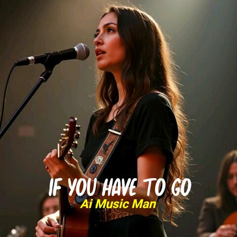 IF YOU HAVE TO GO