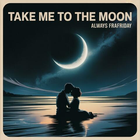 Take me to the moon