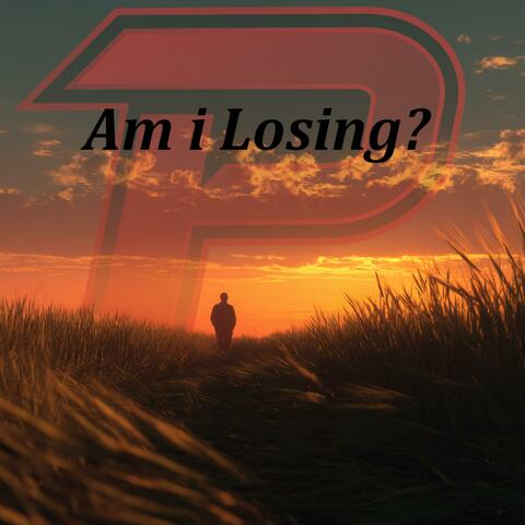 Am I Losing?