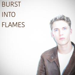 Burst Into Flames