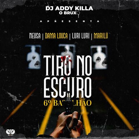 TIRO NO ESCURO 6 BATALHAO (feat. Neusa, Dama louca , Luri Luri & Marilu)