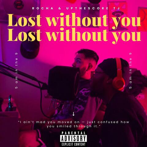 Lost without you (feat. Upthescore TJ)