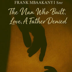 The Man Who Built Love, A Father Denied