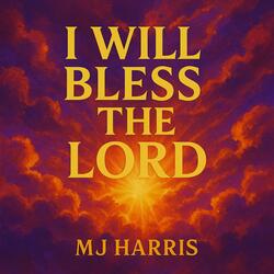 I Will Bless The Lord