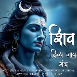 शिव दिव्य जाप मंत्र | शंभू शंकर नमः शिवाय  Shiv – The Soulful Chant