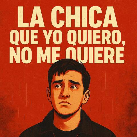 La chica que yo quiero,no me quiere