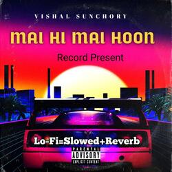 Mai Hi Mai Hoon (Vishal Sunchory) (Lofi Version)