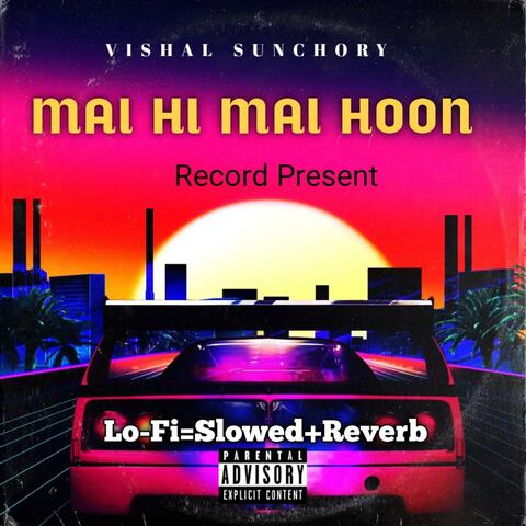 Mai Hi Mai Hoon (Vishal Sunchory) (Lofi Version)