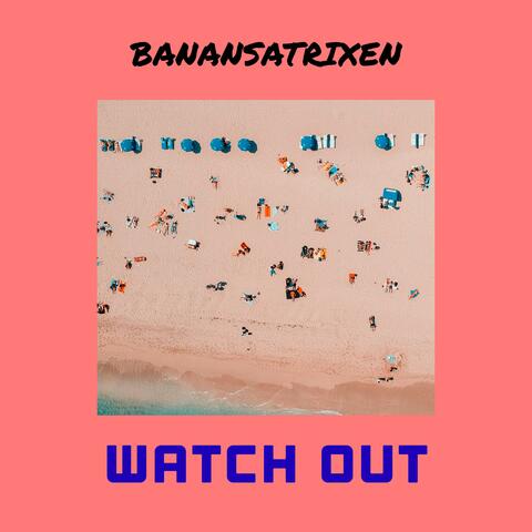 WATCH OUT