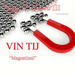 Magnetized (feat. Vin Tij)
