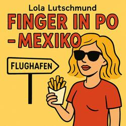 Finger in Po – Mexiko