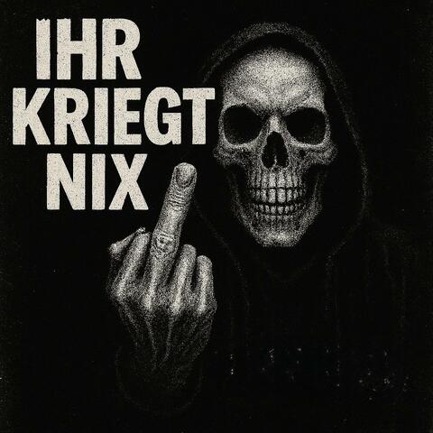 Ihr kriegt nix