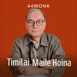 Timilai Maile Hoina