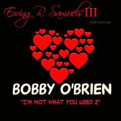 I'm Not What You Used 2 (feat. Bobby O'Brien)