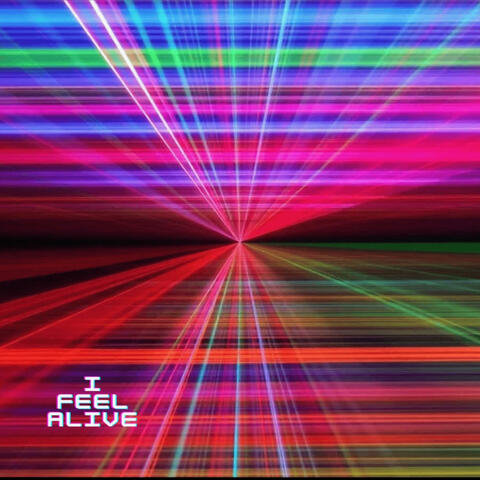 I feel alive