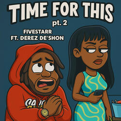 Time For This, Pt. 2 (feat. Derez De’Shon)