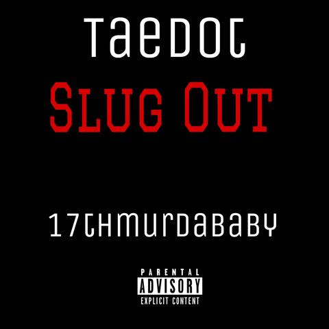 Slug Out (feat. TaeDot)
