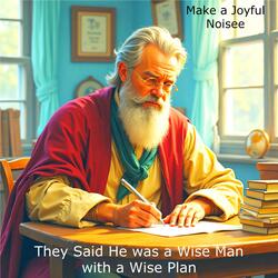 They Said He was a Wise Man with a Wise Plan