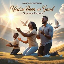 You've Been So Good (Gracious Father)
