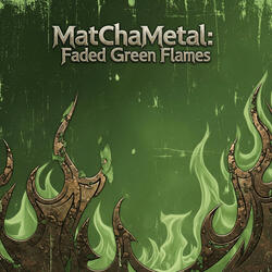 MatChaMetal:Faded Green Flames